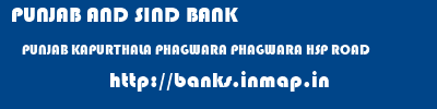 PUNJAB AND SIND BANK  PUNJAB KAPURTHALA PHAGWARA PHAGWARA HSP ROAD  banks information 